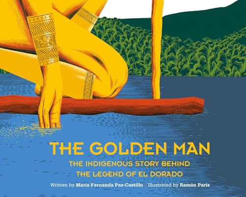 The Golden Man: The Indigenous Story Behind the Legend of El Dorado