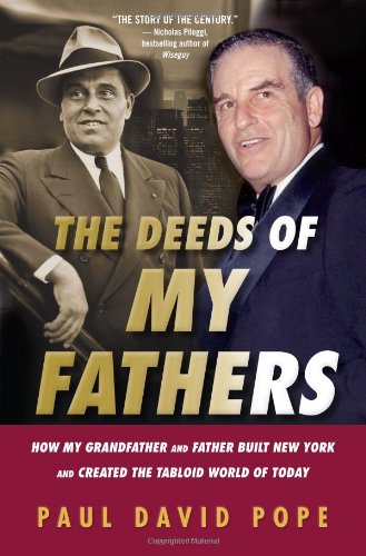 The Deeds of My Fathers: How My Grandfather and Father Built New York and Created the Tabloid World of Today