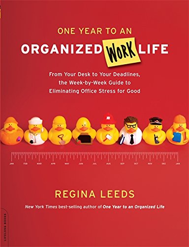 One Year to an Organized Work Life: From Your Desk to Your Deadlines, the Week-by-Week Guide to Eliminating Office Stress for Good