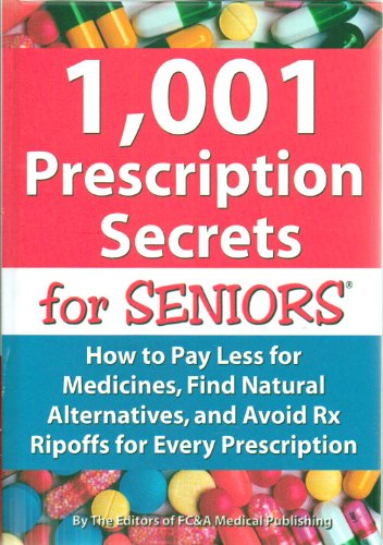 1,001 Prescription Secrets for Seniors: How to Pay Less for Medicines, Find Natural Alternatives, and Avoid RX Ripoffs for Every Prescription