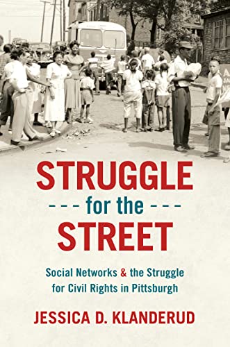 Struggle for the Street: Social Networks and the Struggle for Civil Rights in Pittsburgh (Justice, Power, and Politics)