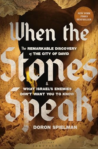When the Stones Speak: The Remarkable Discovery of the City of David and What Israel's Enemies Don't Want You To Know