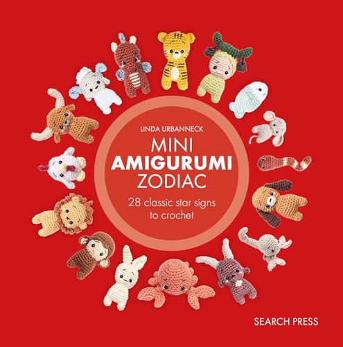 Mini Amigurumi Zodiac: 28 classic and Chinese star signs to crochet