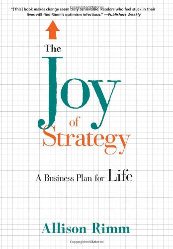 The Joy of Strategy: A Business Plan for Life
