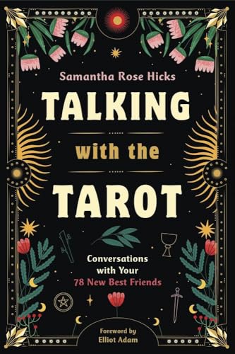 Talking with the Tarot: Conversations with Your 78 New Best Friends
