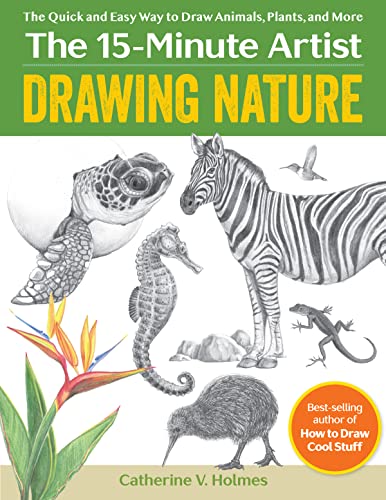 Drawing Nature: The Quick and Easy Way to Draw Animals, Plants, and More (The 15-Minute Artist)