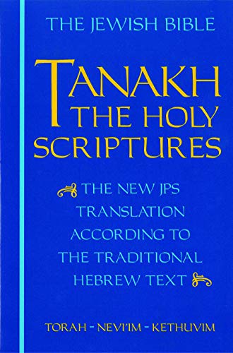 The Jewish Bible: Tanakh: The Holy Scriptures -- The New JPS Translation According to the Traditional Hebrew Text: Torah * Nevi'im * Kethuvim