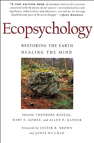 Ecopsychology: Restoring the Earth, Healing the Mind