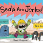 Seals Are Jerks!