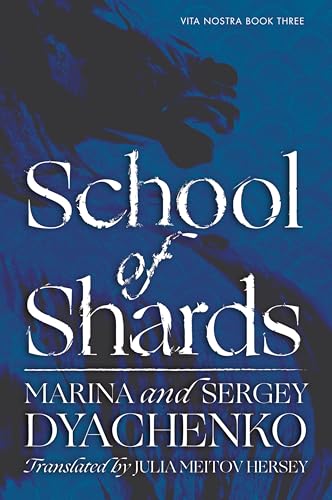 School of Shards: A Dark Academia Fantasy Novel and a Ruthless Mission to Control Time and Space in the Final Chapter of the Vita Nostra Trilogy (Vita Nostra, 3)