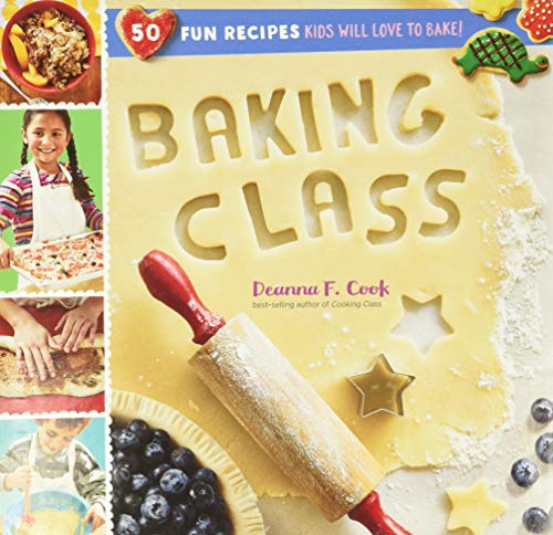 Baking Class: 50 Fun Recipes Kids Will Love to Bake!