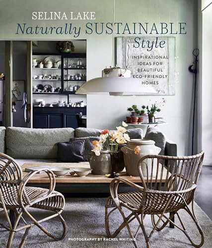 Naturally Sustainable Style: Inspirational ideas for beautiful eco-friendly homes