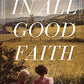 In All Good Faith: A Novel