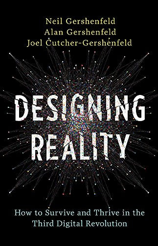 Designing Reality: How to Survive and Thrive in the Third Digital Revolution