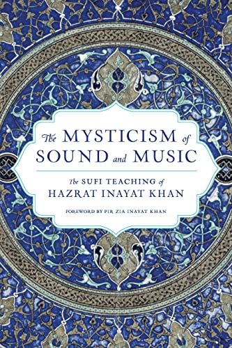 The Mysticism of Sound and Music: The Sufi Teaching of Hazrat Inayat Khan (Shambhala Dragon Editions)