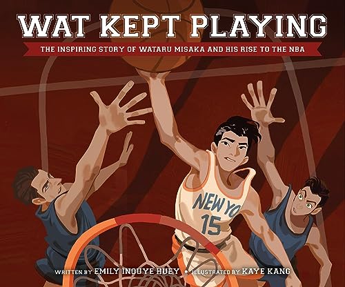Wat Kept Playing: The Inspiring Story of Wataru Misaka and His Rise to the NBA