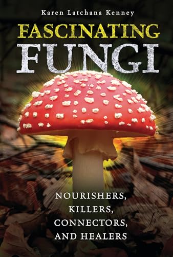 Fascinating Fungi: Nourishers, Killers, Connectors, and Healers