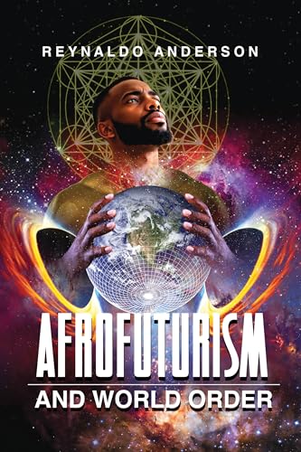 Afrofuturism and World Order (New Suns: Race, Gender, and Sexuality in the Speculative)