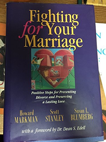 Fighting for Your Marriage: Positive Steps for Preventing Divorce and Preserving Lasting Love (Jossey Bass Social and Behavioral Science Series)