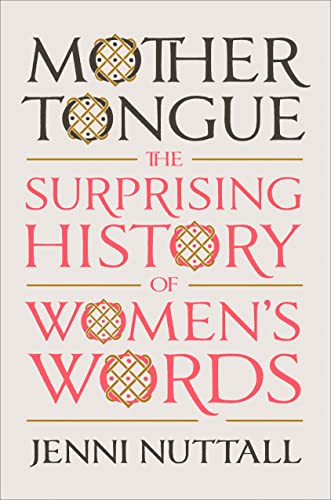 Mother Tongue: The Surprising History of Women's Words