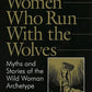 Women Who Run with the Wolves:  Myths and Stories of the Wild Woman Archetype