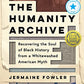 The Humanity Archive: Recovering the Soul of Black History from a Whitewashed American Myth