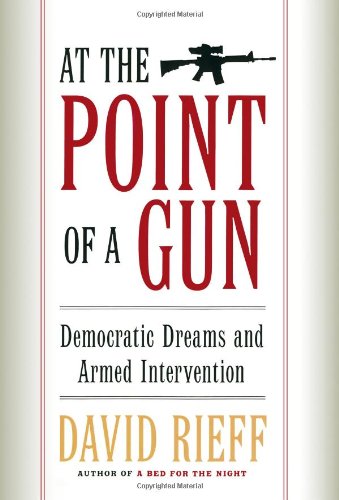 At the Point of a Gun: Democratic Dreams and Armed Intervention