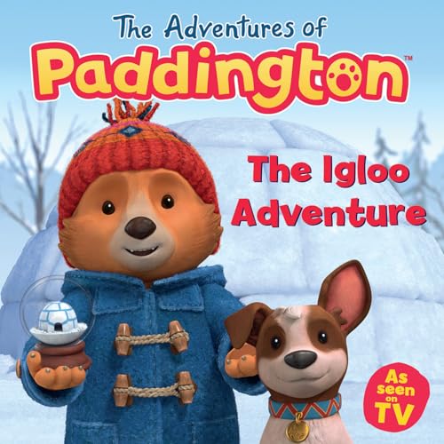 The Igloo Adventure: A funny, snowy, exciting new children’s story from the TV tie-in series The Adventures of Paddington!