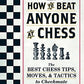 How To Beat Anyone At Chess: The Best Chess Tips, Moves, and Tactics to Checkmate