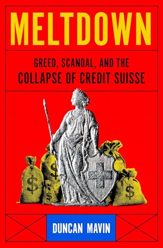 Meltdown: Greed, Scandal, and the Collapse of Credit Suisse