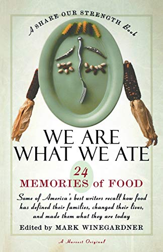 We Are What We Ate: 24 Memories of Food ,A Share Our Strength Book