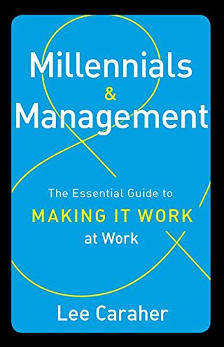 Millennials & Management: The Essential Guide to Making it Work at Work