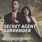 Secret Agent Surrender (The Lawmen: Bullets and Brawn, 3)