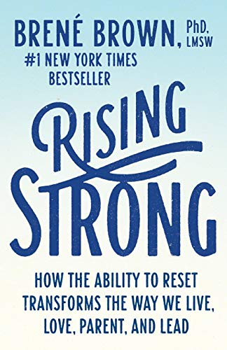 Rising Strong: How the Ability to Reset Transforms the Way We Live, Love, Parent, and Lead