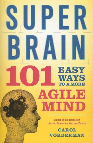 Super Brain: 101 Easy Ways to a More Agile Mind