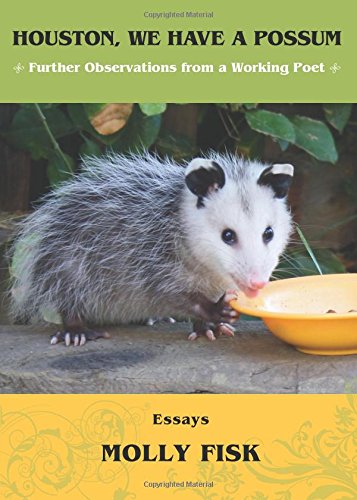 Houston, We Have a Possum: Further Observations from a Working Poet