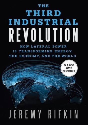 The Third Industrial Revolution: How Lateral Power Is Transforming Energy, the Economy, and the World