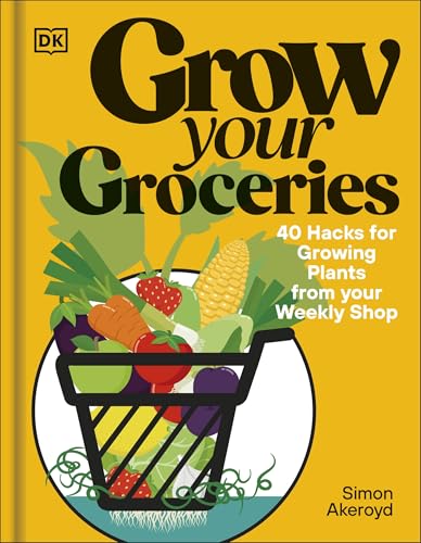 Grow Your Groceries: 40 Hacks for Growing Plants from Supermarket Foods