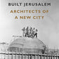 Till We Have Built Jerusalem: Architects of a New City