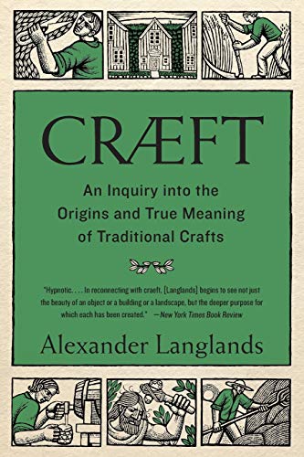 Cræft: An Inquiry Into the Origins and True Meaning of Traditional Crafts