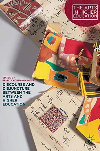 Discourse and Disjuncture between the Arts and Higher Education (The Arts in Higher Education)