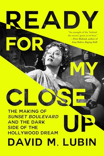 Ready for My Close-Up: The Making of Sunset Boulevard and the Dark Side of the Hollywood Dream