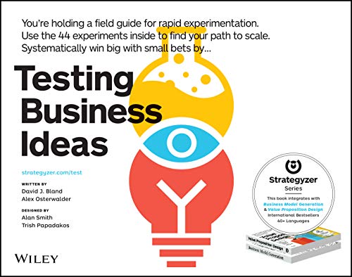 Testing Business Ideas: A Field Guide for Rapid Experimentation (Strategyzer)