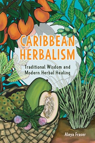 Caribbean Herbalism: Traditional Wisdom and Modern Herbal Healing