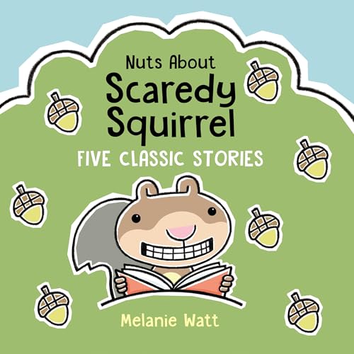 Nuts About Scaredy Squirrel: Five Classic Stories