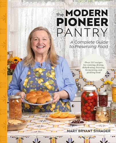 The Modern Pioneer Pantry: A Complete Guide to Preserving Food