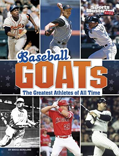 Baseball Goats: The Greatest Athletes of All Time (Sports Illustrated Kids: Goats)