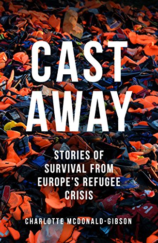 Cast Away: Stories of Survival from Europe's Refugee Crisis