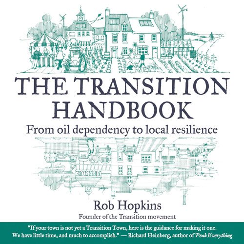 The Transition Handbook: From Oil Dependency to Local Resilience