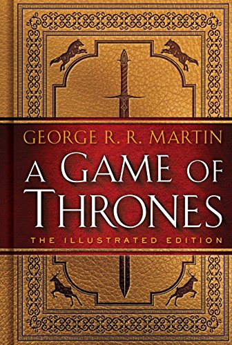 A Game of Thrones: The Illustrated Edition: A Song of Ice and Fire: Book One (A Song of Ice and Fire Illustrated Edition)